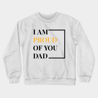 I Am Proud Of You Dad Crewneck Sweatshirt